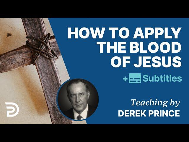 How To Apply The Blood Of Jesus? | Derek Prince