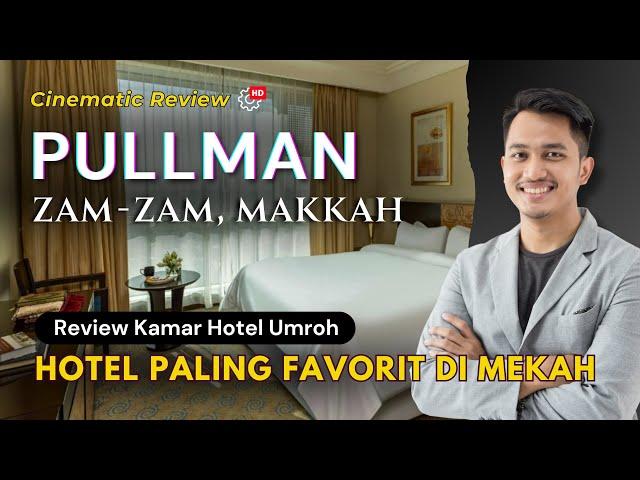 ZAMZAM PULLMAN MAKKAH 5* - Room & Restaurant Tour