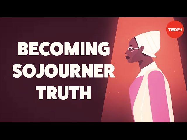 The electrifying speeches of Sojourner Truth - Daina Ramey Berry