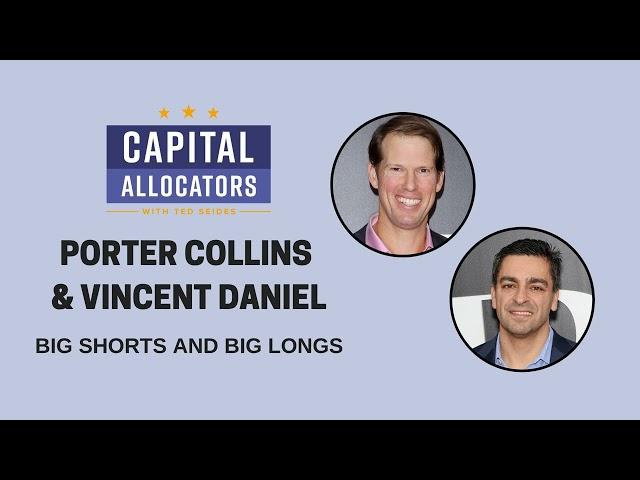 Porter Collins and Vincent Daniel - Big Shorts and Big Longs (Capital Allocators, EP.325)