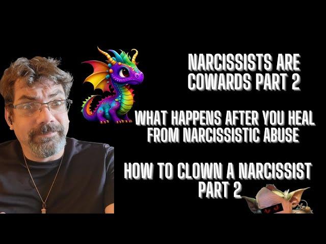 Narcissists are cowards P2, What happens after you heal, How to clown a narcissist P2