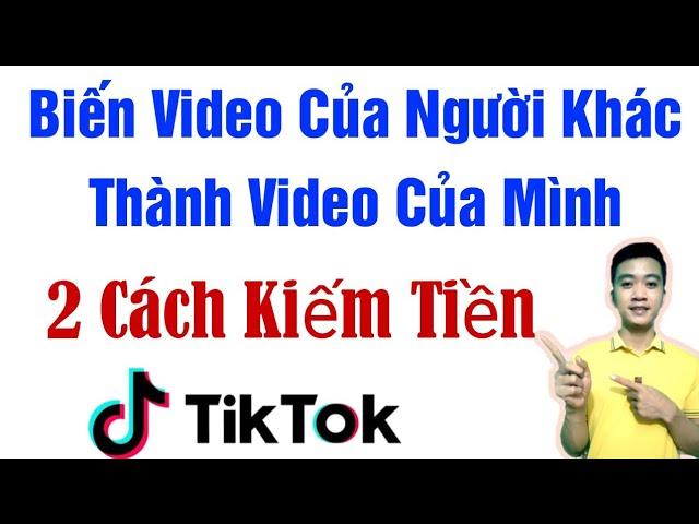 2 cách kiếm tiền trên tiktok dễ làm nhất | reup video tiktok của người khác tránh bị vi phạm