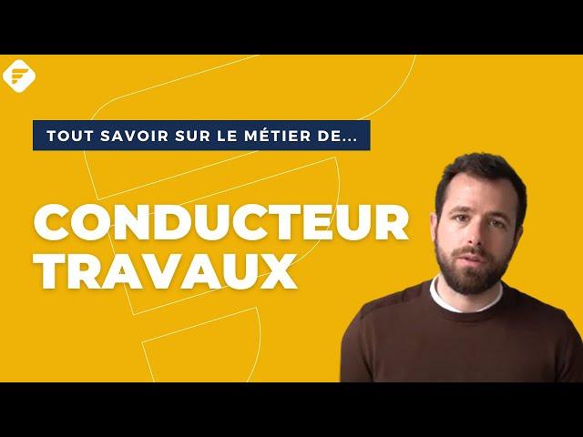 CONDUCTEUR DE TRAVAUX | Tout ce qu'il faut savoir - Fiche métier