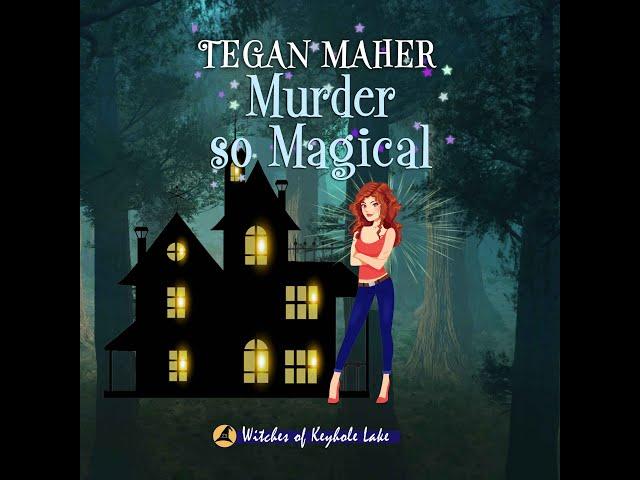 Tegan Maher - Witches of Keyhole Lake Cozy Mystery Series. Book #3  Murder So Magical Audiobook