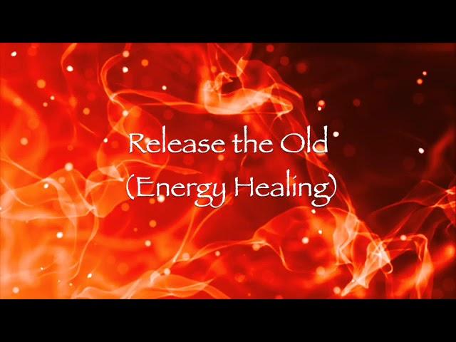 Release the Old (Energy Healing)