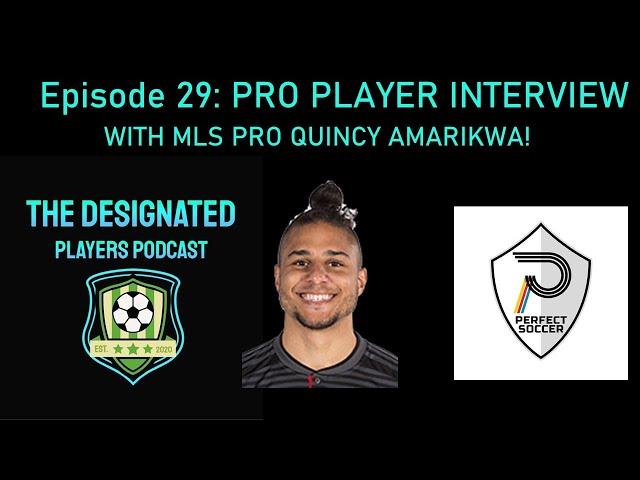 Episode 29: MLS Pro Quincy Amarikwa joins the Designated Players Podcast!!