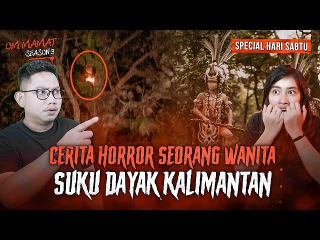 MANDAU TERBANG SAMPE SODARA KUYANG?? CERITA HOROR KALIMANTAN #OMMAMAT