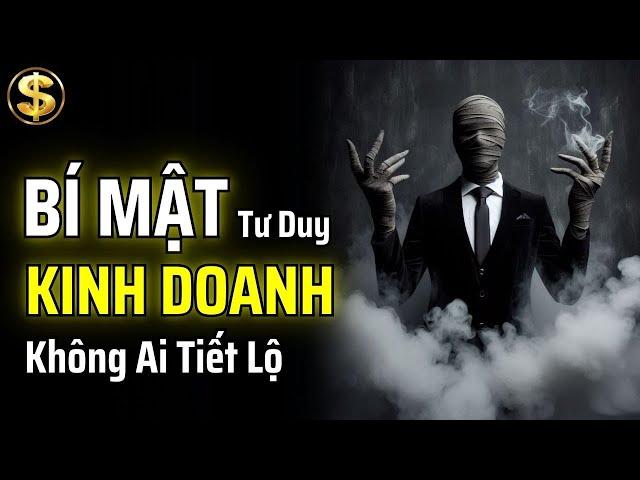 NHỮNG BÍ MẬT KINH DOANH ẨN GIẤU KHÔNG PHẢI AI CŨNG TIẾT LỘ | THUẬT TÀI VẬN