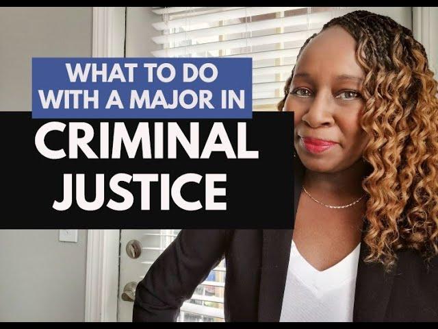 WHAT TO DO WITH A MAJOR IN CRIMINAL JUSTICE