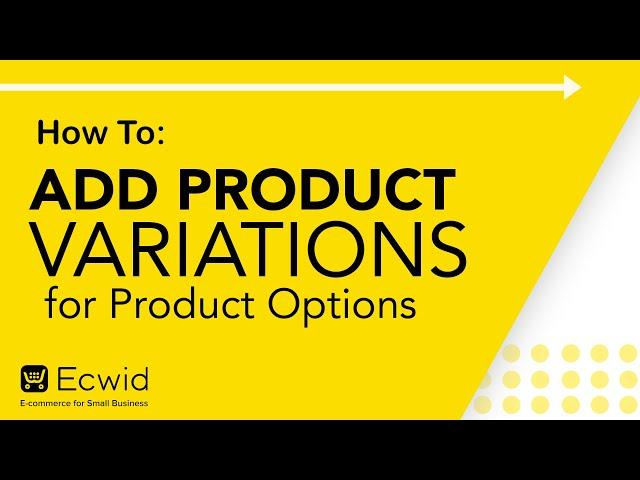 How to: Add product variations for product options - Ecwid E-commerce Support