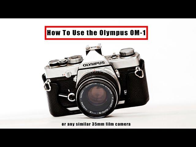 How To Use the Olympus OM-1 Or Any 35mm Film Camera