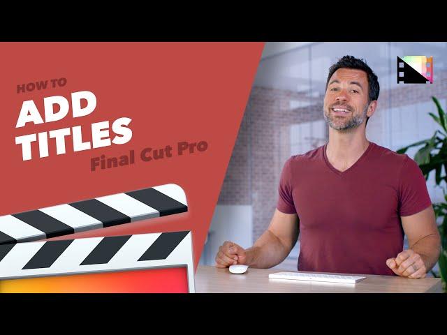 How to Add Titles to Your Final Cut Pro X Projects