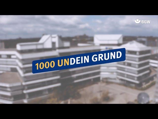 1000 UNDEIN GRUND: Was ist deiner, zur BGW zu kommen?