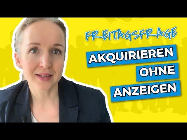 Kunden akquirieren, ohne auf Stellenanzeigen zu reagieren  Freitagsfrage