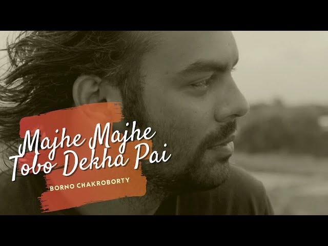 Majhe Majhe Tobo Dekha Pai by Borno Chakroborty | Rabindra Sangeet | Rabindra Fusion - 1 |