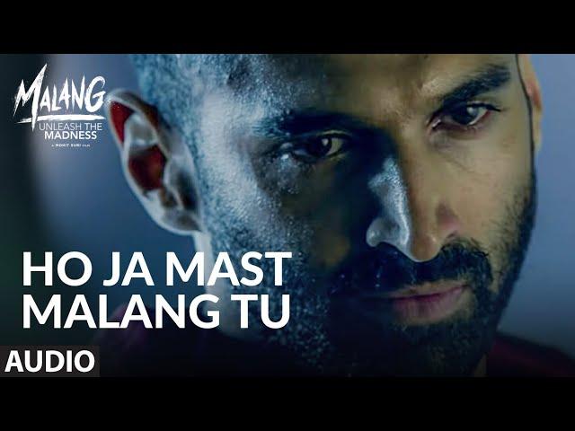 Full Audio: Ho Ja Mast Malang Tu | MALANG | Aditya Roy Kapur, Disha Patani, Anil Kapoor, Kunal Kemmu