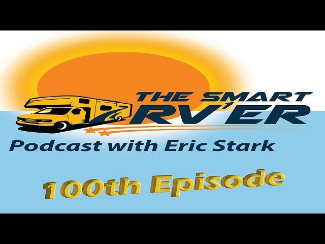 100th Episode of The Smart RVer Podcast with Eric Stark