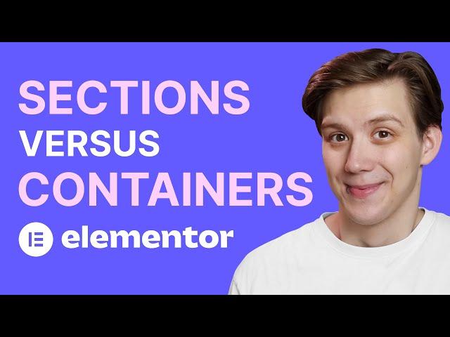 Elementor - Sections vs Containers Explained Quickly - 4 Advantages Containers Have Over Sections