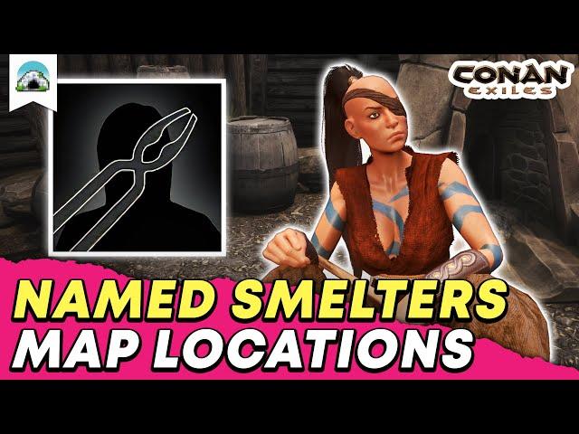 Best Named Smelter Locations: Where to find T4 Smelters - Guide | Conan Exiles 2022