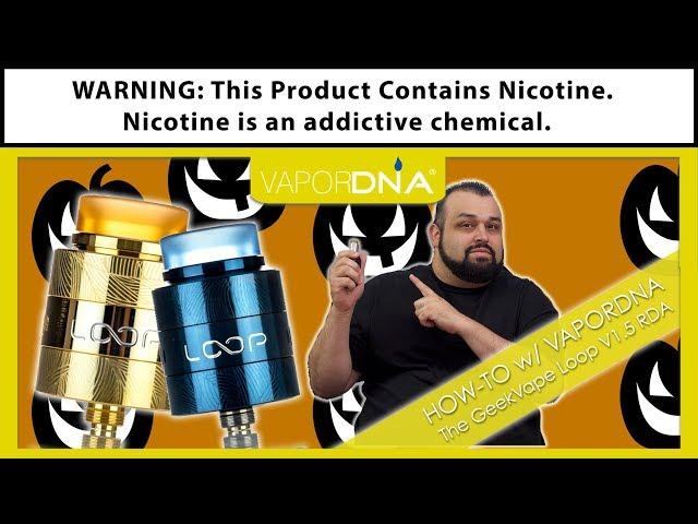 How-To With VaporDNA ~ The GeekVape Loop V1.5 RDA Rebuildable Atomizer