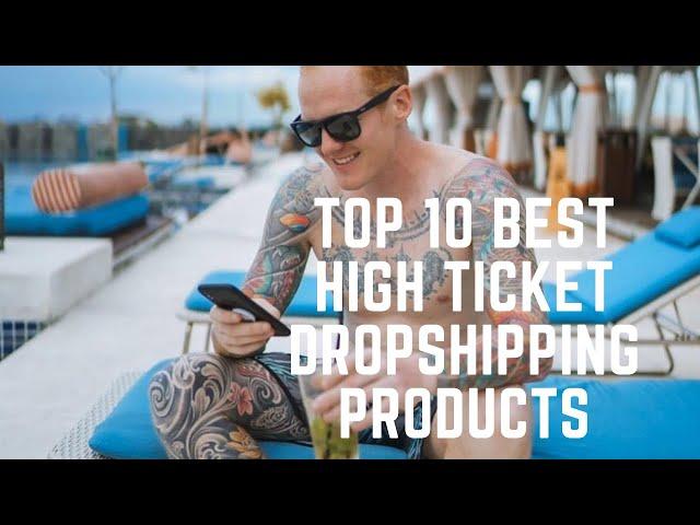 Top 10 Best High Ticket Dropshipping Products