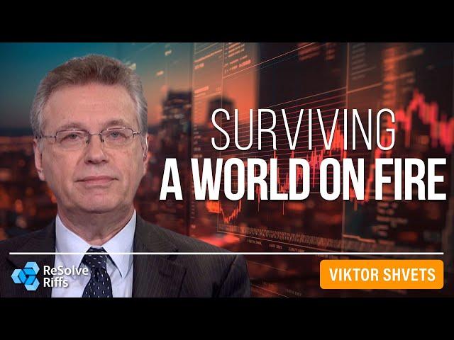 Surviving a World on Fire: Lessons from History and the Future with Viktor Shvets