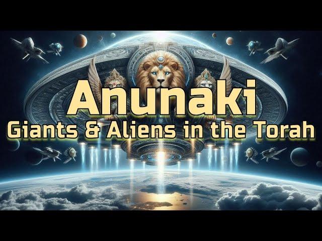 Anunaki: Giants & Aliens in the Torah