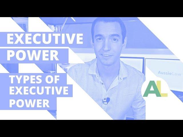 AUSTRALIAN FEDERAL EXECUTIVE VI: Types of Executive Power | AUSSIE LAW