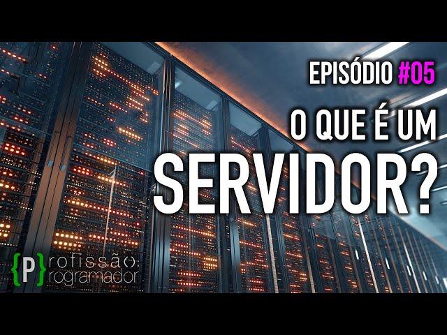 #Ep 05 - Servidor WEB? - O que é e pra que serve? Minissérie sobre programação WEB