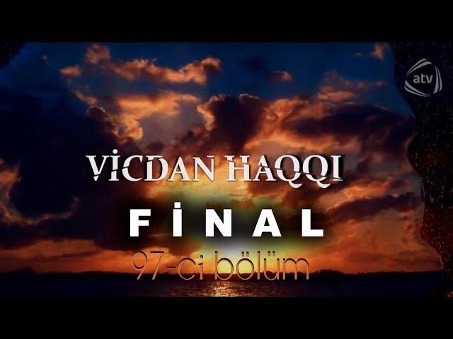 Vicdan haqqı (97-ci bölüm) FİNAL