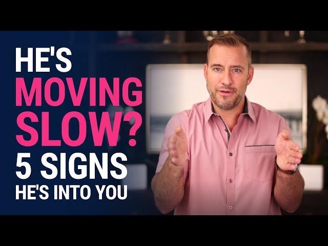 He's Moving Slow? 5 Signs He's into You | Dating Advice for Women by Mat Boggs