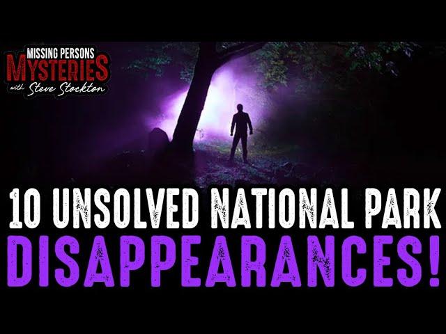 10 of the Strangest National Park Disappearances - Episode #31