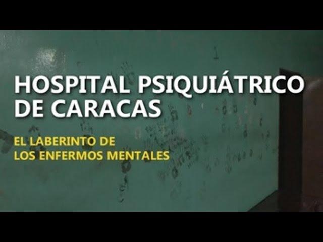 Hospital Psiquiátrico de Caracas, el laberinto de los enfermos mentales