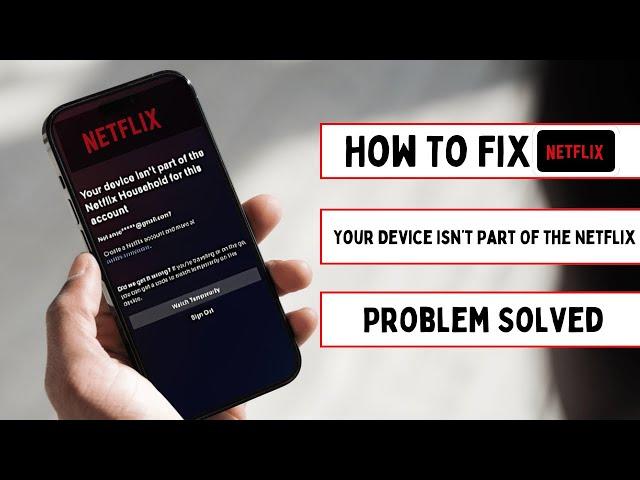 Your Device is Not Part of the Netflix Household for this Account / How to Fix