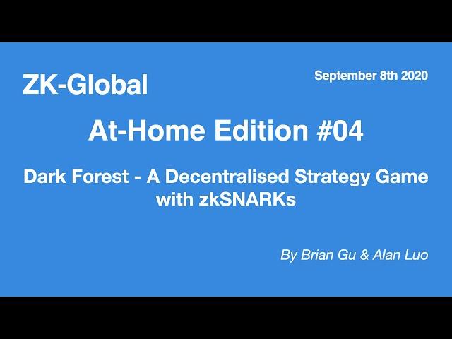 ZK-GLOBAL 0x04 - Brian Gu & Alan Luo - Dark Forest - A Decentralised Strategy Game with zkSNARKs