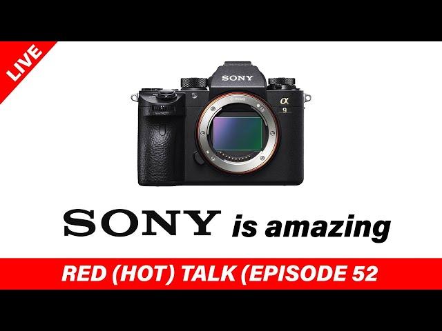 SONY is amazing - RED (HOT) Talk EP 052