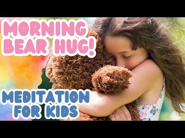 Morning Bear Hug Meditation for Kids | Self-Love & Positivity