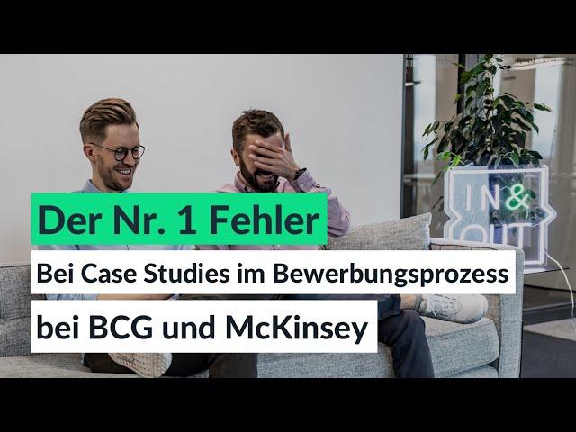 Das ist DER häufigste Fehler in Case Studies bei McKinsey, BCG und weiteren Unternehmensberatungen