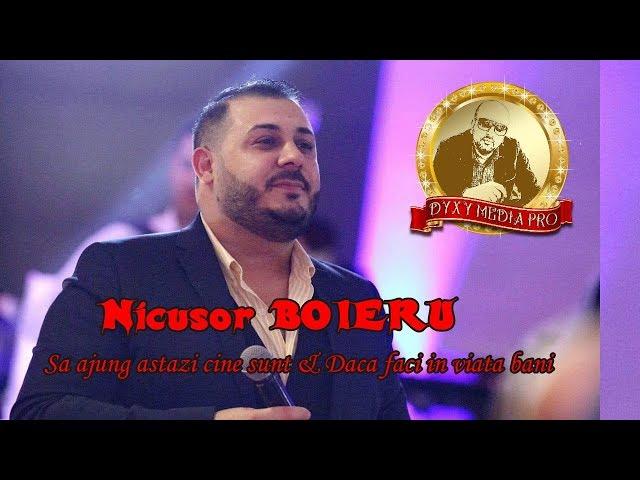 Nicusor BOIERU - Sa ajung astazi cine sunt & Daca faci in viata bani - NEW - LIVE 2018