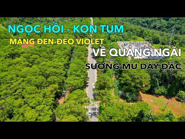 CUNG ĐƯỜNG TỪ NGỌC HỒI VỀ ĐÈO VIOLET-ĐI QUẢNG NGÃI | SƯƠNG MÙ DÀY ĐẶC TRÊN QUỐC LỘ 24