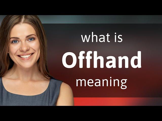 Offhand — definition of OFFHAND