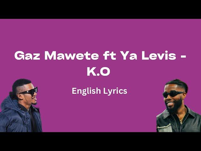 Gaz Mawete ft Ya Levis - K.O (English Lyrics)