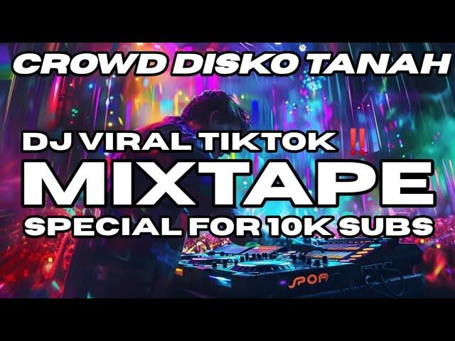 MIXTAPE SPECIAL SONG FOR 10K SUBSCRIBE CROWD (DISKO TANAH) DJ VIRAL TIKTOK  TEBRARU‼️