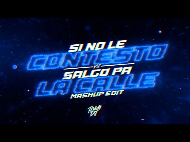 SI NO LE CONTESTO VS. SALGO PA LA CALLE (MASHUP / TURREO EDIT) | TOMI DJ [REMIX]