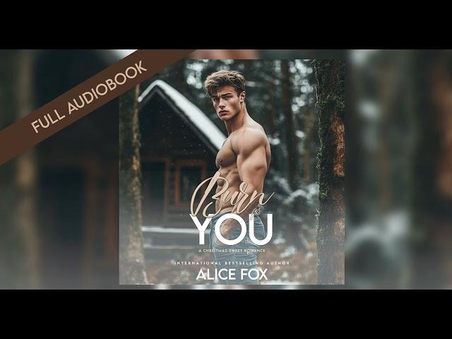 Burn For You  - Full Christmas Sweet Romance Audiobook by Alice Fox