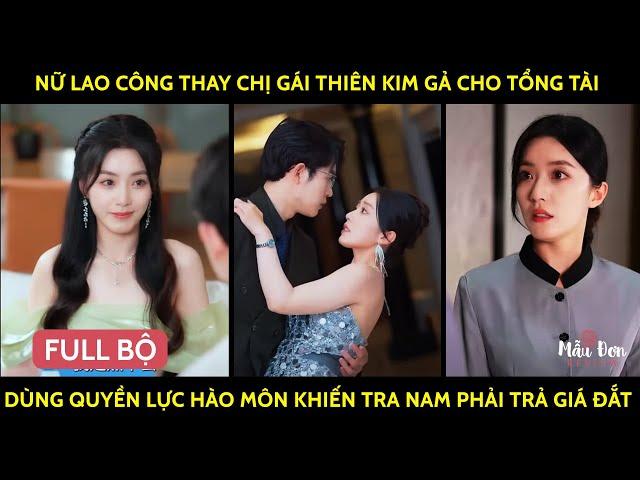 Nữ Lao Công Thay Chị Gái Thiên Kim Gả Cho Tổng Tài, Dùng Quyền Lực Hào Môn Khiến Tra Nam Trả Giá Đắt