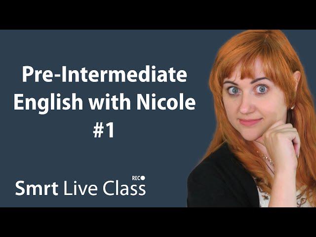 Pre-Intermediate English with Nicole #1