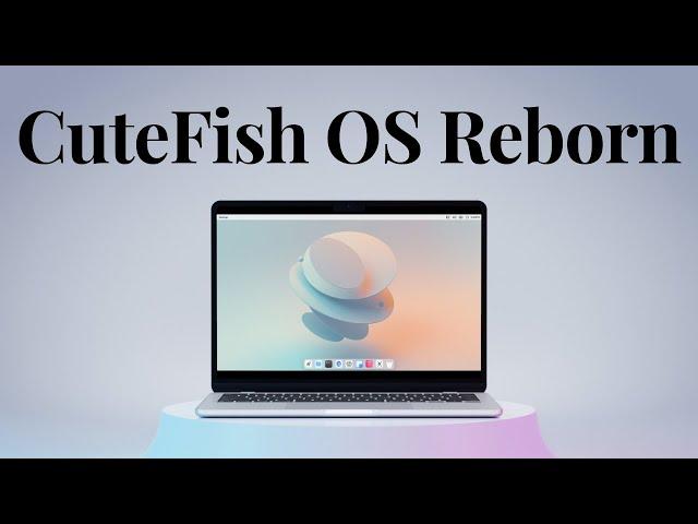 CuteFish OS Reborn : One of the Most Beautiful Linux Distro!
