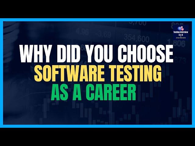 Why did you Choose Software Testing as a Career | Why become a Tester?