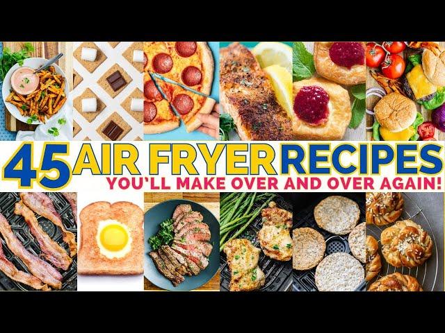 45 Things to Make in the Air Fryer EVERY DAY!